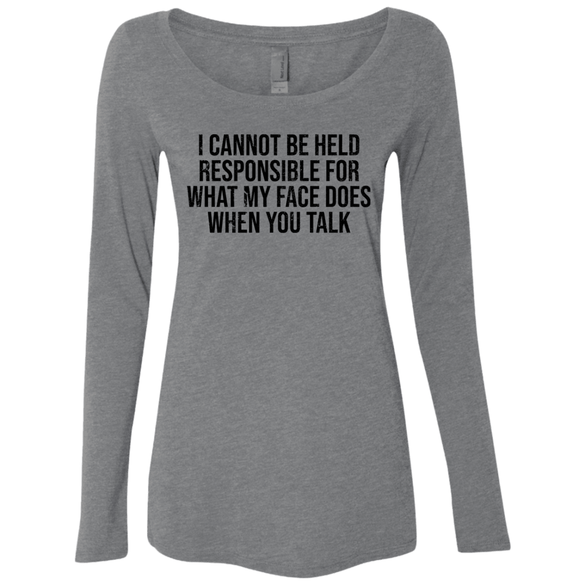Merch I Cannot Be Hels Responsable For What My Face Does When You Talk Women’s Long Sleeve Tee Shirt