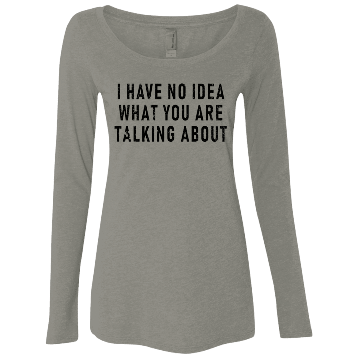 Merch I Hate No Idea What You Are Talking About Women’s Long Sleeve Tee Shirt