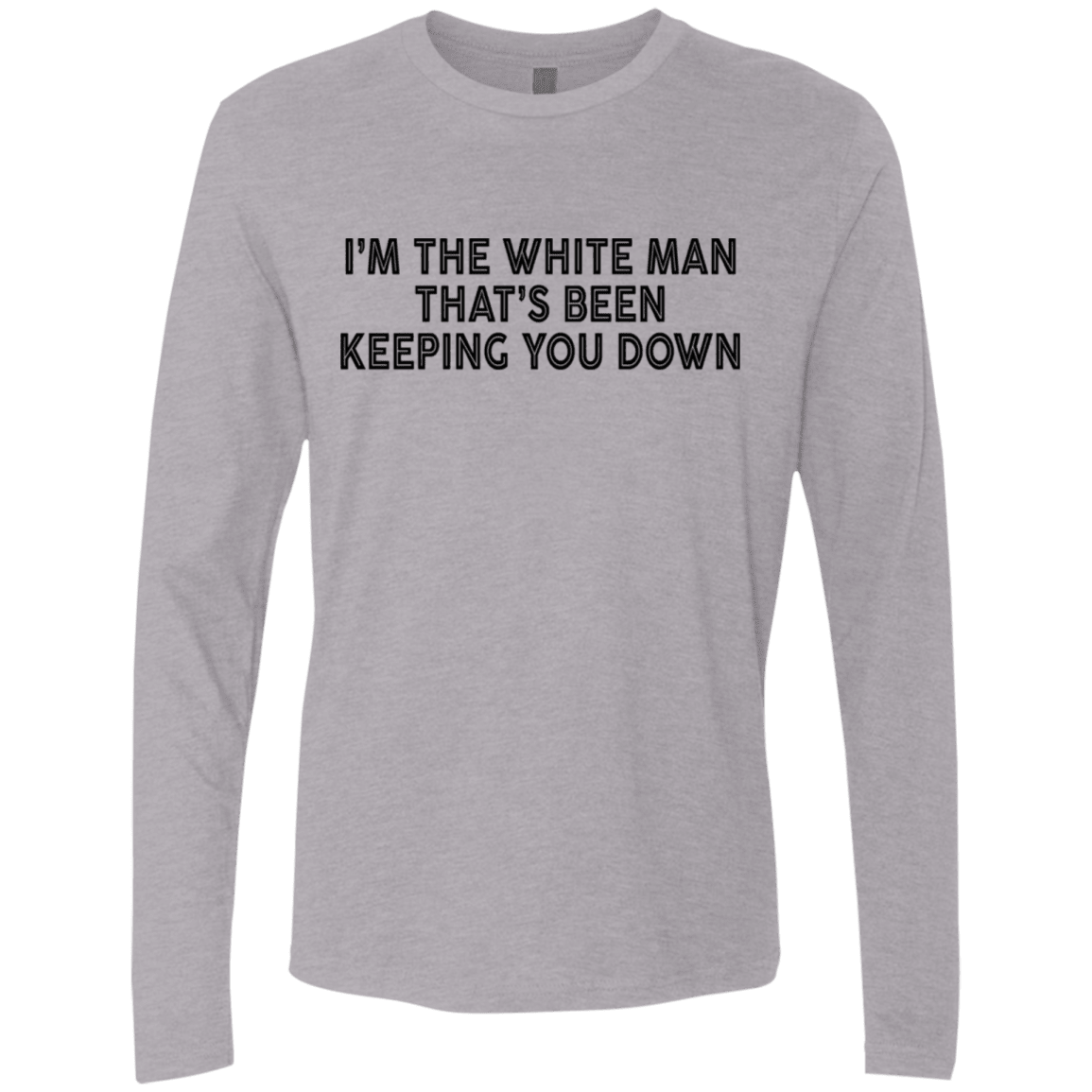 Merch I’m The White Man That’s Been Keeping You Down Men’s Long Sleeve Tee Shirt
